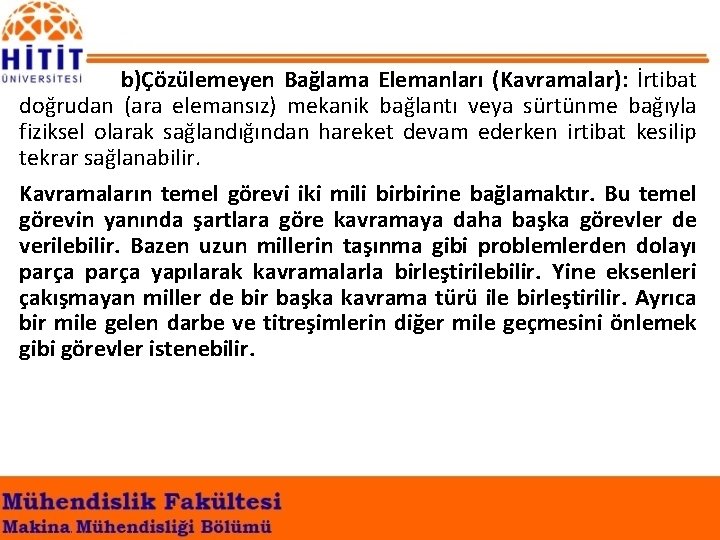 b)Çözülemeyen Bağlama Elemanları (Kavramalar): İrtibat doğrudan (ara elemansız) mekanik bağlantı veya sürtünme bağıyla fiziksel