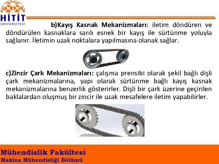 b)Kayış Kasnak Mekanizmaları: iletim döndüren ve döndürülen kasnaklara sarılı esnek bir kayış ile sürtünme