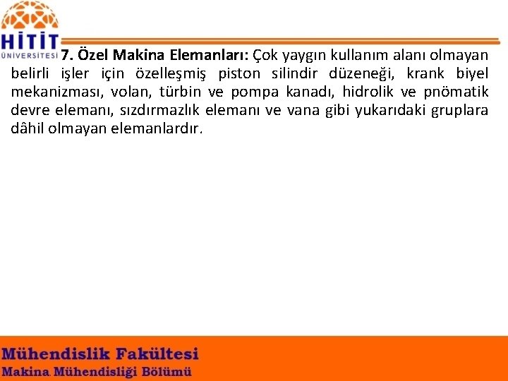 7. Özel Makina Elemanları: Çok yaygın kullanım alanı olmayan belirli işler için özelleşmiş piston
