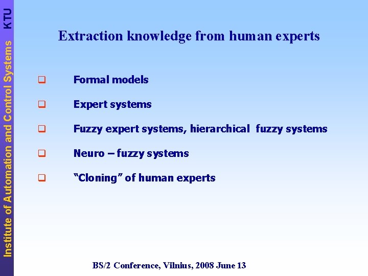 KTU Institute of Automation and Control Systems Extraction knowledge from human experts q Formal