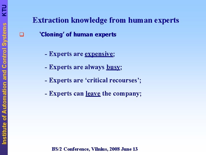 KTU Institute of Automation and Control Systems Extraction knowledge from human experts q ‘Cloning’