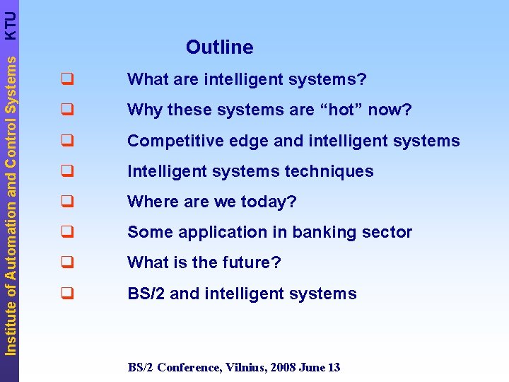KTU Institute of Automation and Control Systems Outline q What are intelligent systems? q