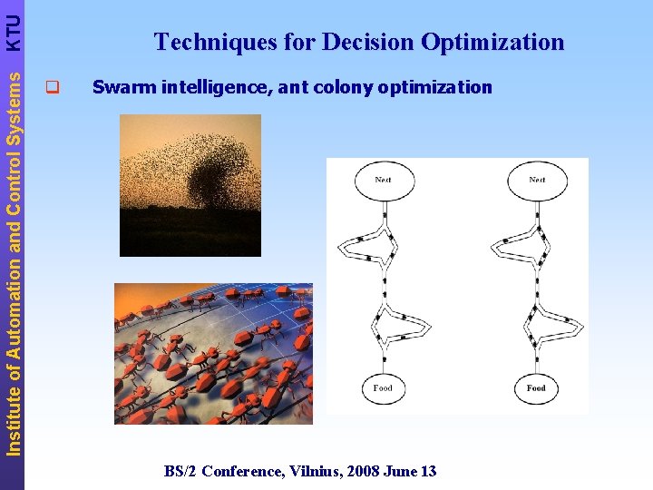 KTU Institute of Automation and Control Systems Techniques for Decision Optimization q Swarm intelligence,