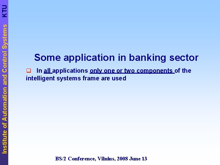 KTU Institute of Automation and Control Systems Some application in banking sector q In