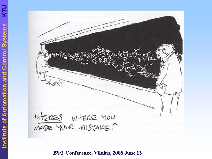 BS/2 Conference, Vilnius, 2008 June 13 Institute of Automation and Control Systems KTU 