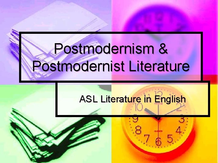 Postmodernism & Postmodernist Literature ASL Literature in English 