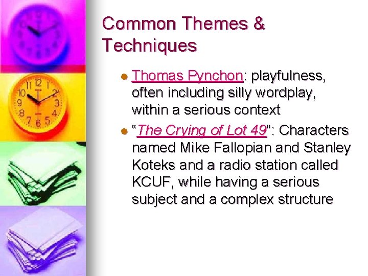 Common Themes & Techniques Thomas Pynchon: playfulness, often including silly wordplay, within a serious