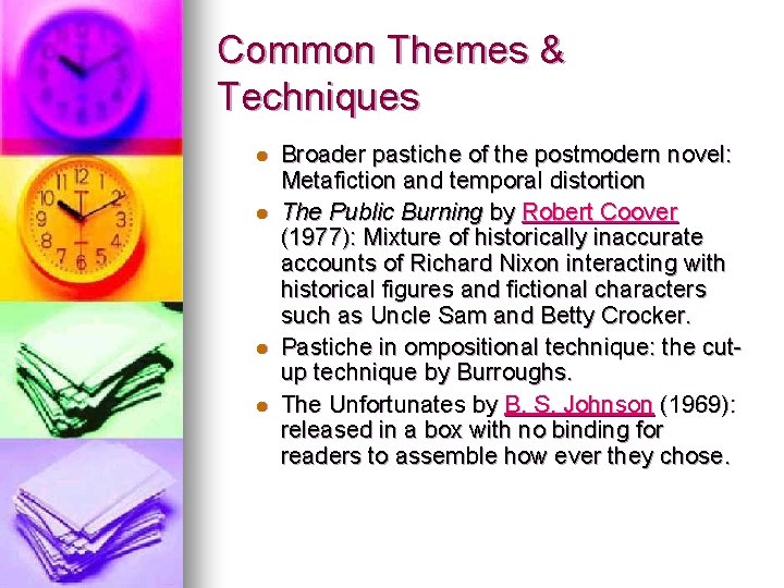 Common Themes & Techniques l l Broader pastiche of the postmodern novel: Metafiction and