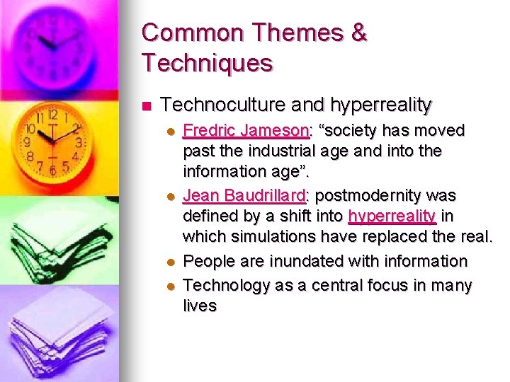 Common Themes & Techniques n Technoculture and hyperreality l l Fredric Jameson: “society has