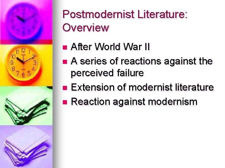 Postmodernist Literature: Overview After World War II n A series of reactions against the