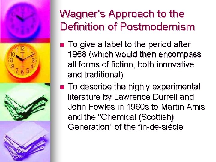 Wagner’s Approach to the Definition of Postmodernism n n To give a label to