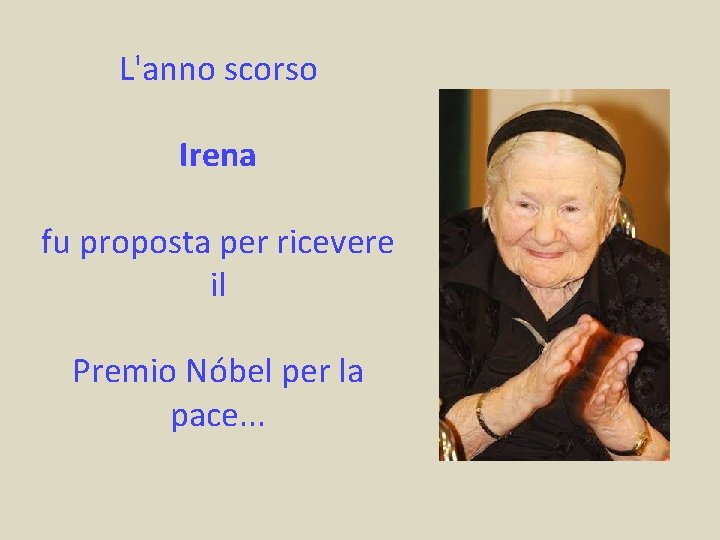 L'anno scorso Irena fu proposta per ricevere il Premio Nóbel per la pace. .