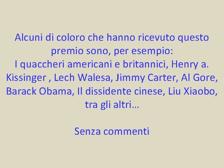 Alcuni di coloro che hanno ricevuto questo premio sono, per esempio: I quaccheri americani