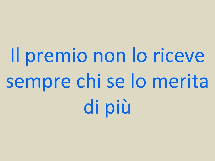 Il premio non lo riceve sempre chi se lo merita di più 