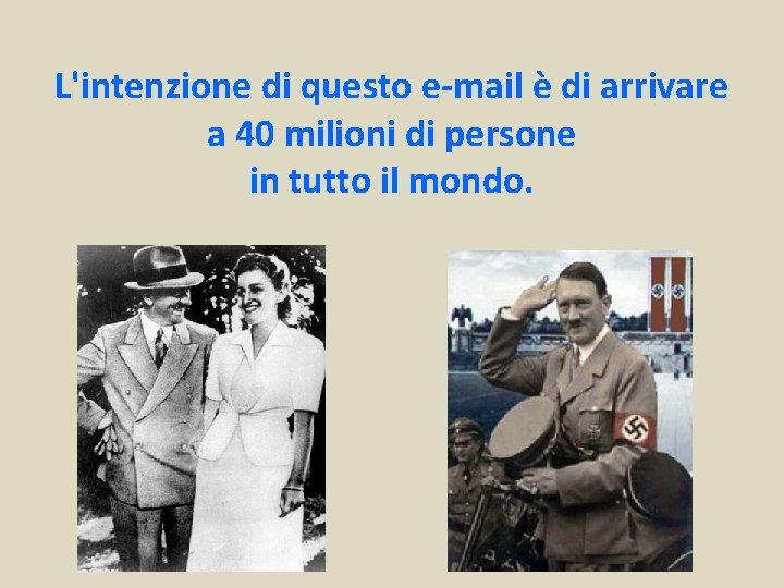 L'intenzione di questo e-mail è di arrivare a 40 milioni di persone in tutto