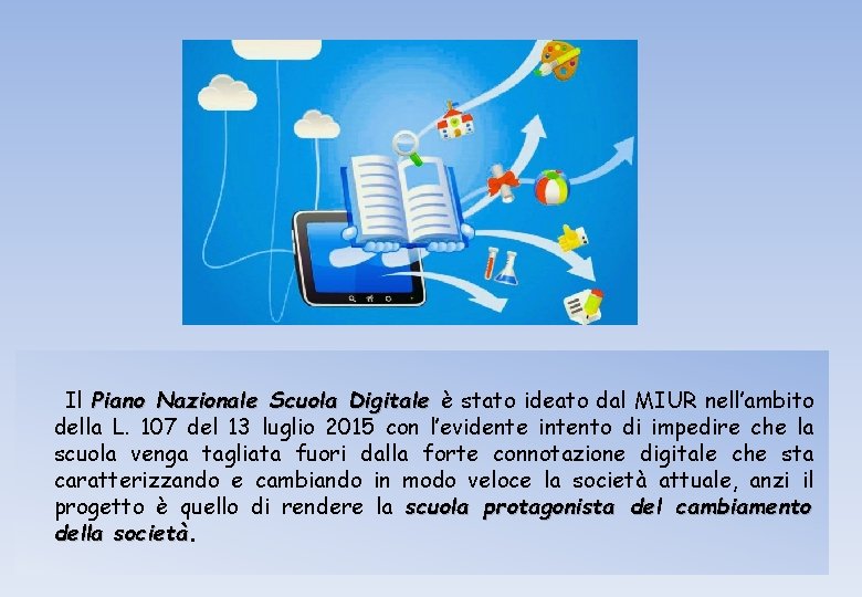 Il Piano Nazionale Scuola Digitale è stato ideato dal MIUR nell’ambito della L. 107