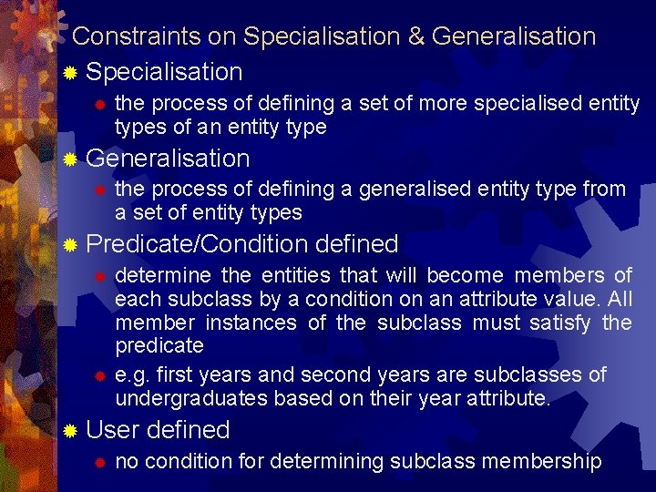 Constraints on Specialisation & Generalisation ® Specialisation ® the process of defining a set Constraints on Specialisation & Generalisation ® Specialisation ® the process of defining a set
