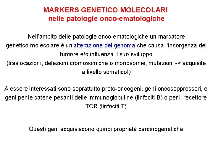 MARKERS GENETICO MOLECOLARI nelle patologie onco-ematologiche Nell’ambito delle patologie onco-ematologiche un marcatore genetico-molecolare è