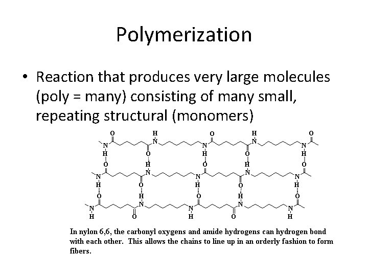 Polymerization • Reaction that produces very large molecules (poly = many) consisting of many