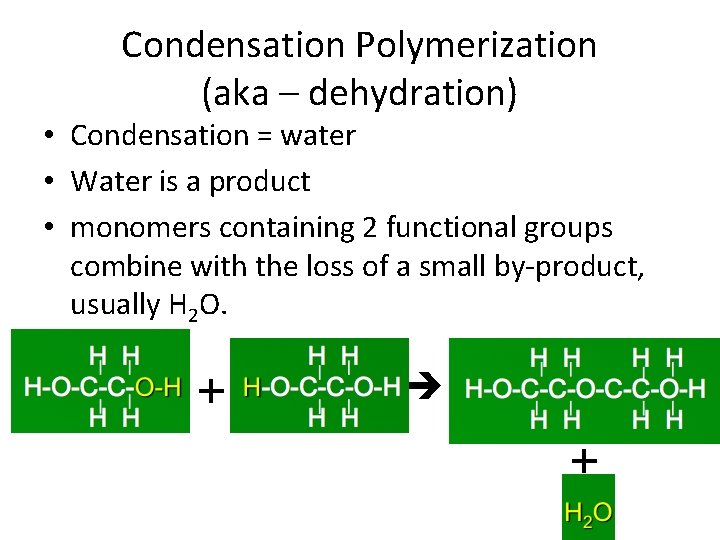 Condensation Polymerization (aka – dehydration) • Condensation = water • Water is a product