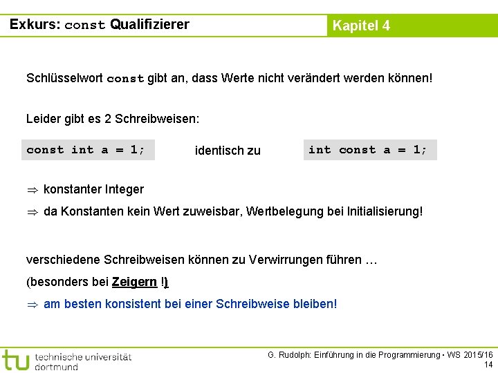 Exkurs: const Qualifizierer Kapitel 4 Schlüsselwort const gibt an, dass Werte nicht verändert werden