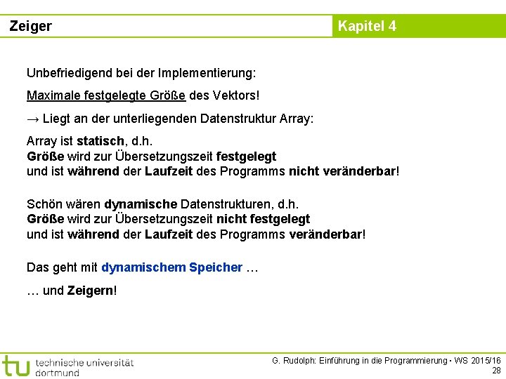 Zeiger Kapitel 4 Unbefriedigend bei der Implementierung: Maximale festgelegte Größe des Vektors! → Liegt