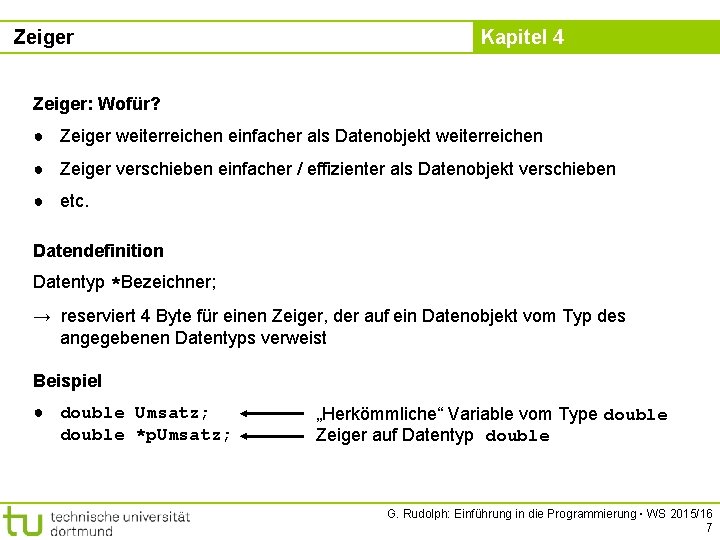 Zeiger Kapitel 4 Zeiger: Wofür? ● Zeiger weiterreichen einfacher als Datenobjekt weiterreichen ● Zeiger