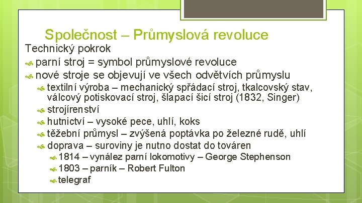 Společnost – Průmyslová revoluce Technický pokrok parní stroj = symbol průmyslové revoluce nové stroje