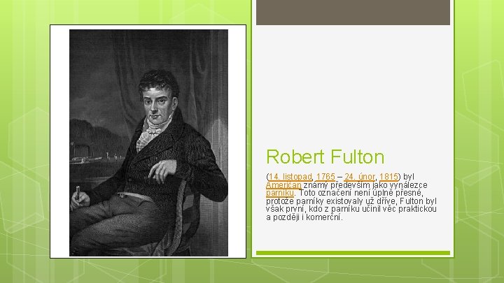 Robert Fulton (14. listopad, 1765 – 24. únor, 1815) byl Američan známý především jako