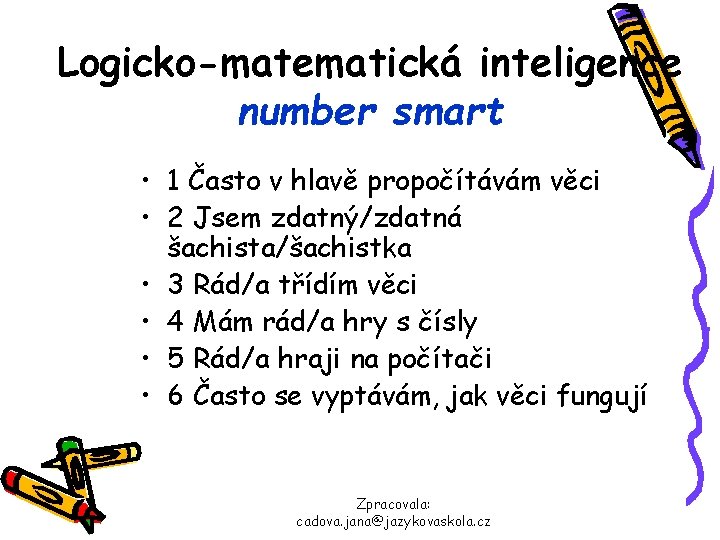 Logicko-matematická inteligence number smart • 1 Často v hlavě propočítávám věci • 2 Jsem