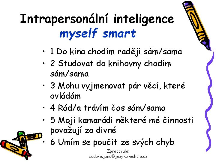 Intrapersonální inteligence myself smart • 1 Do kina chodím raději sám/sama • 2 Studovat