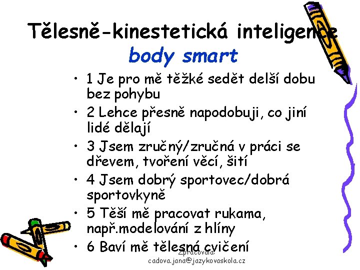 Tělesně-kinestetická inteligence body smart • 1 Je pro mě těžké sedět delší dobu bez