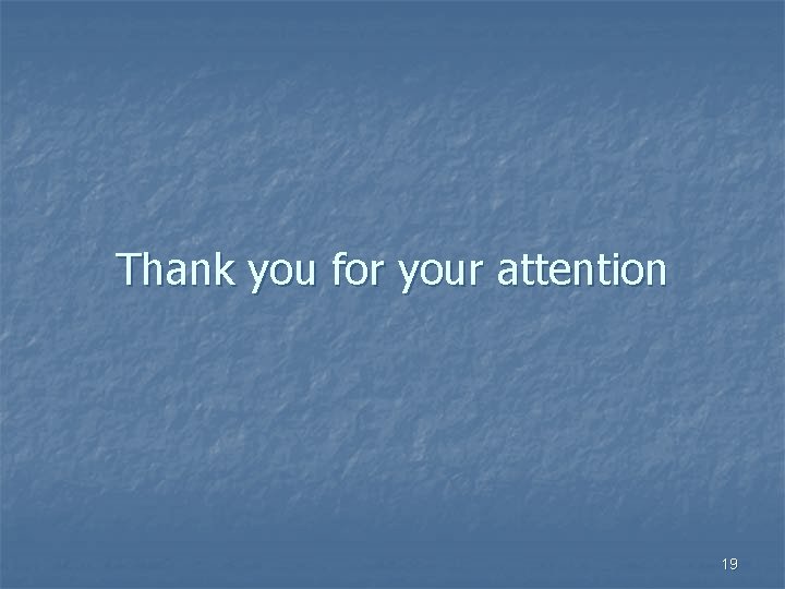 Thank you for your attention 19 