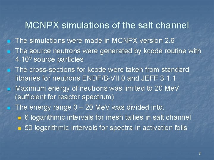MCNPX simulations of the salt channel n n n The simulations were made in