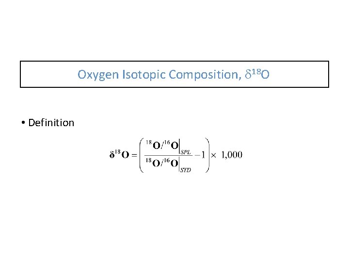 Oxygen Isotopic Composition, d 18 O • Definition 