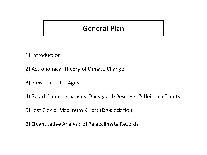 General Plan 1) Introduction 2) Astronomical Theory of Climate Change 3) Pleistocene Ice Ages