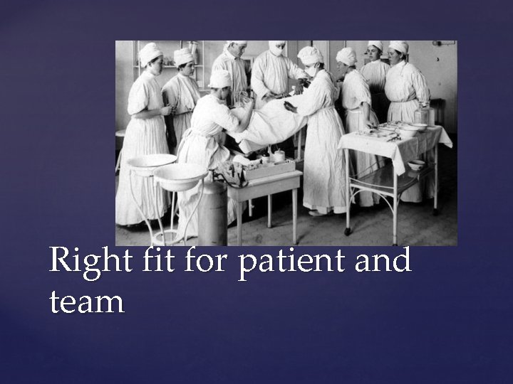 Right fit for patient and team 