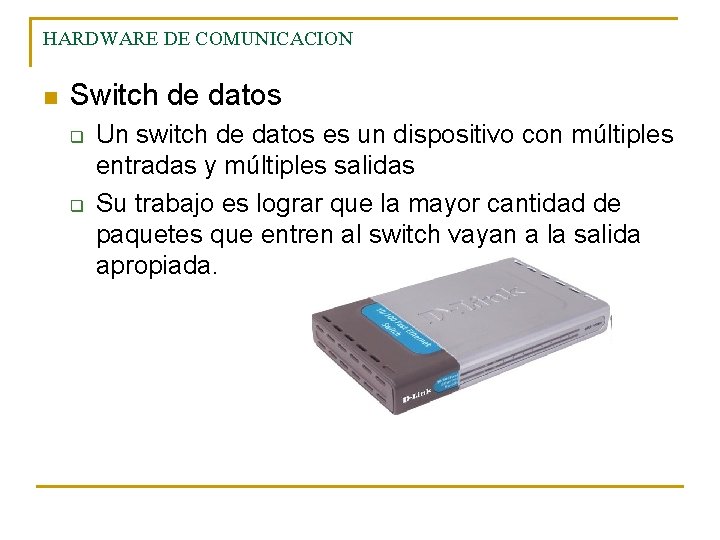 HARDWARE DE COMUNICACION n Switch de datos q q Un switch de datos es