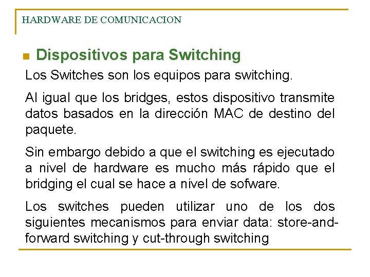 HARDWARE DE COMUNICACION n Dispositivos para Switching Los Switches son los equipos para switching.