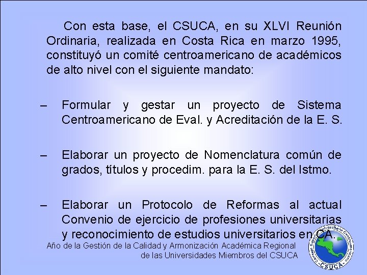Con esta base, el CSUCA, en su XLVI Reunión Ordinaria, realizada en Costa Rica