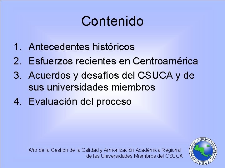 Contenido 1. Antecedentes históricos 2. Esfuerzos recientes en Centroamérica 3. Acuerdos y desafíos del