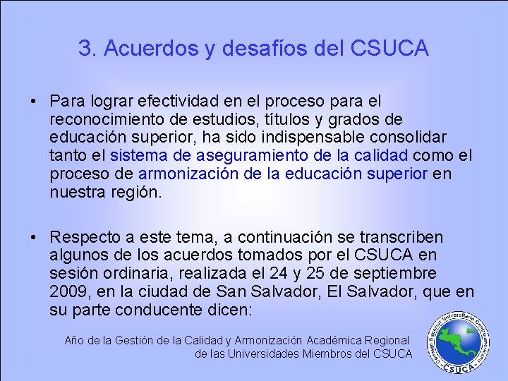 3. Acuerdos y desafíos del CSUCA • Para lograr efectividad en el proceso para