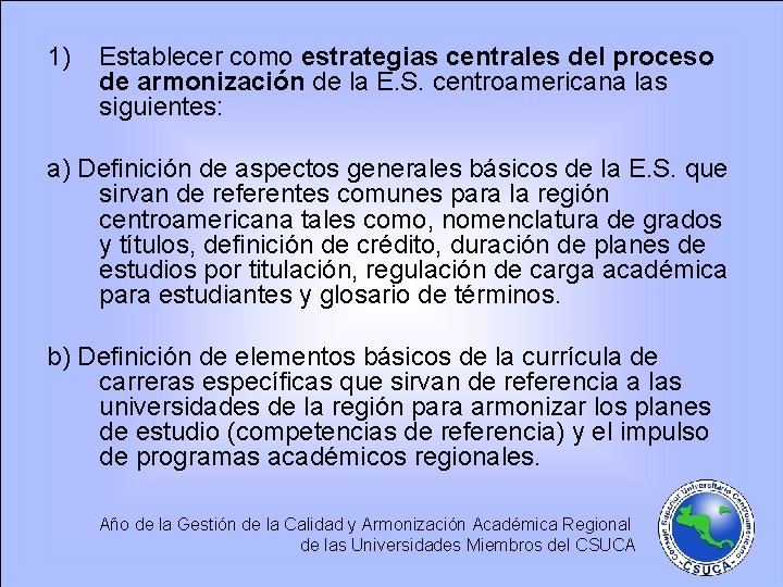 1) Establecer como estrategias centrales del proceso de armonización de la E. S. centroamericana