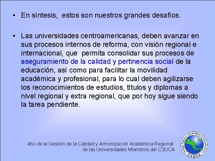  • En síntesis, estos son nuestros grandes desafíos. • Las universidades centroamericanas, deben