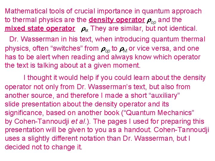 Mathematical tools of crucial importance in quantum approach to thermal physics are the density