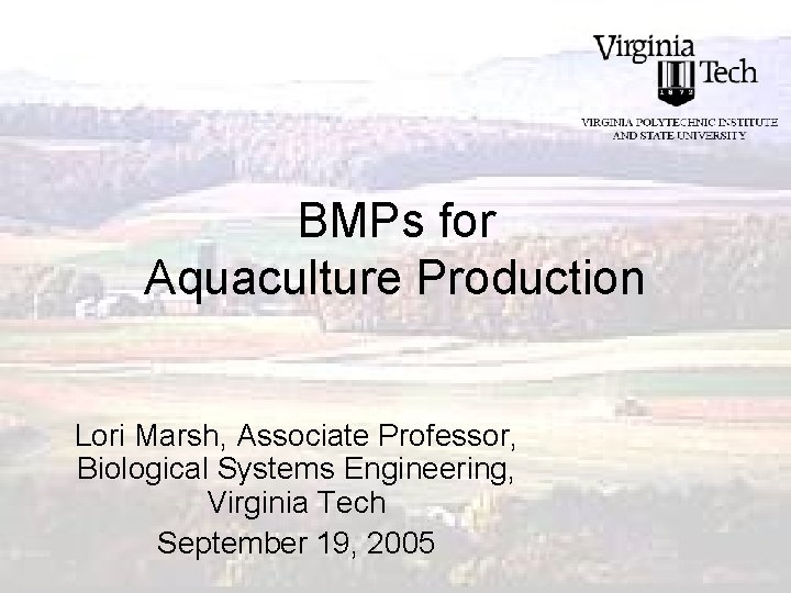 BMPs for Aquaculture Production Lori Marsh, Associate Professor, Biological Systems Engineering, Virginia Tech September