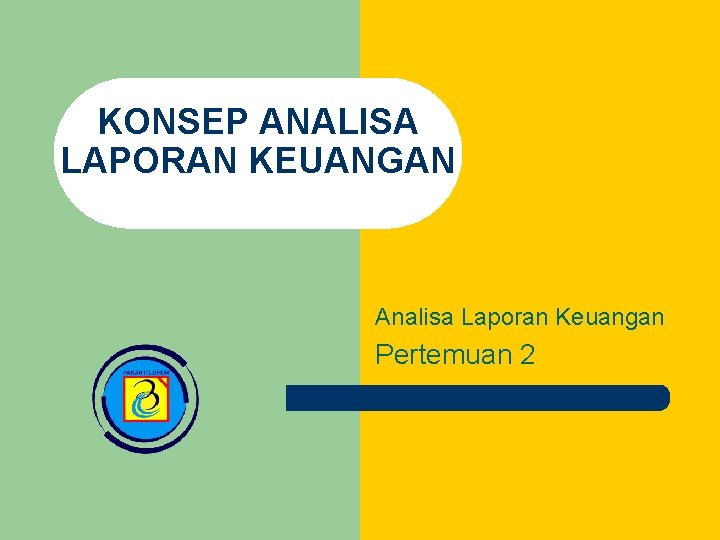 KONSEP ANALISA LAPORAN KEUANGAN Analisa Laporan Keuangan Pertemuan 2 