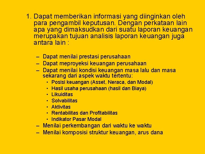 1. Dapat memberikan informasi yang diinginkan oleh para pengambil keputusan. Dengan perkataan lain apa