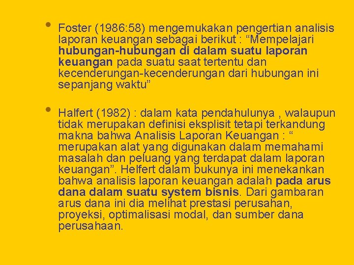  • Foster (1986: 58) mengemukakan pengertian analisis laporan keuangan sebagai berikut : “Mempelajari