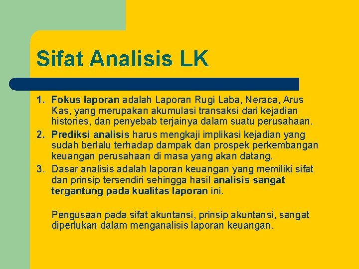 Sifat Analisis LK 1. Fokus laporan adalah Laporan Rugi Laba, Neraca, Arus Kas, yang